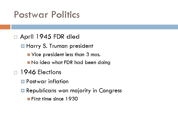 Postwar Politics April 1945 FDR died Harry S. Truman president Vice president less than