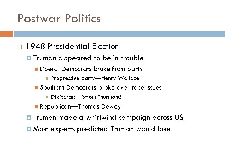 Postwar Politics 1948 Presidential Election Truman appeared to be in trouble Liberal Democrats broke
