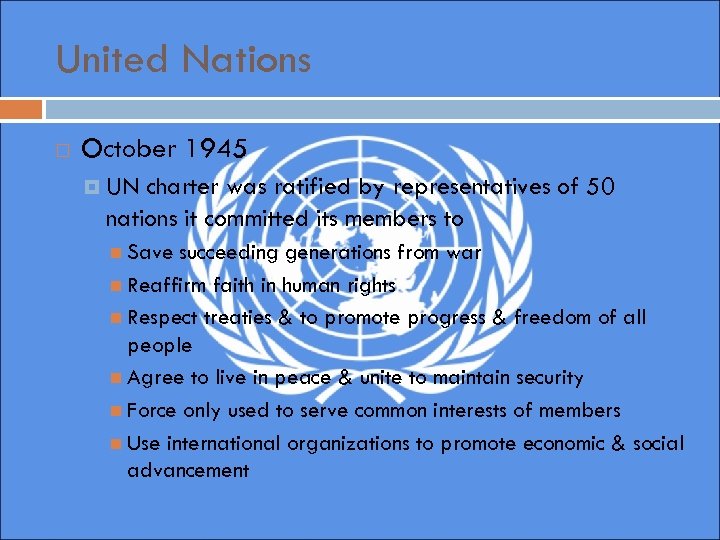 United Nations October 1945 UN charter was ratified by representatives of 50 nations it