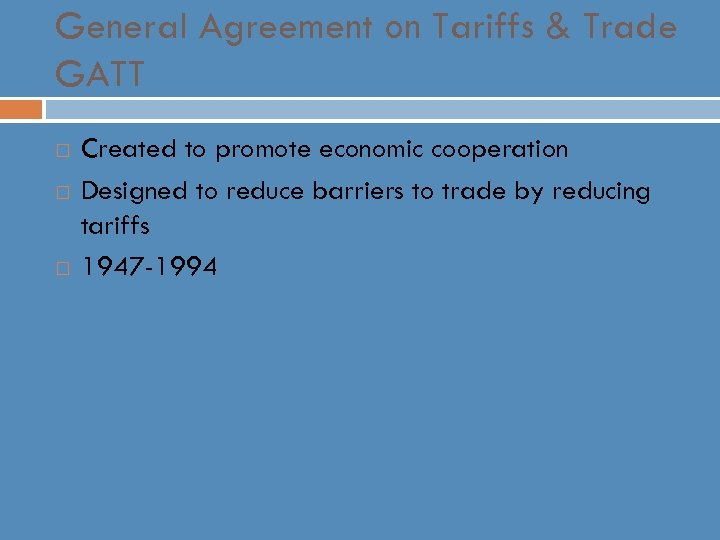 General Agreement on Tariffs & Trade GATT Created to promote economic cooperation Designed to