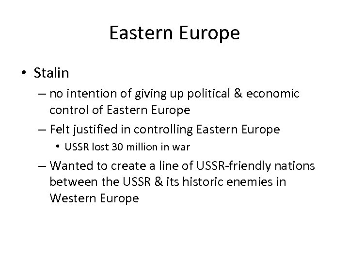 Eastern Europe • Stalin – no intention of giving up political & economic control