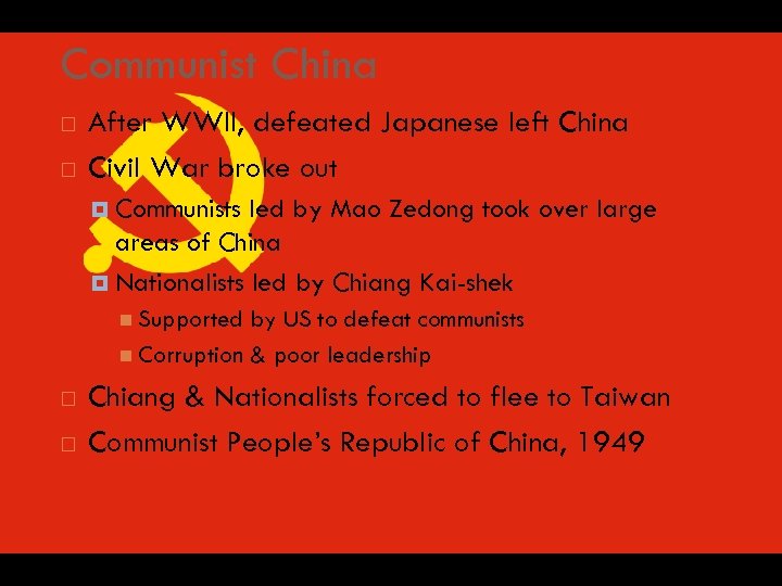 Communist China After WWII, defeated Japanese left China Civil War broke out Communists led