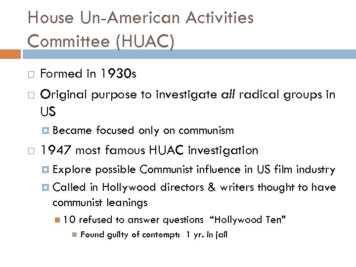 House Un-American Activities Committee (HUAC) Formed in 1930 s Original purpose to investigate all