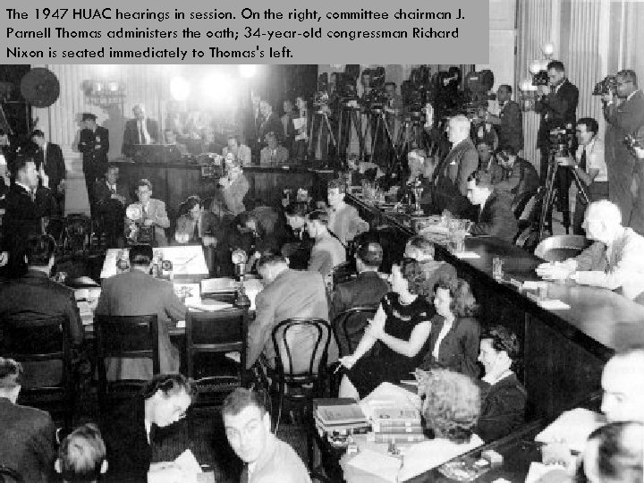 The 1947 HUAC hearings in session. On the right, committee chairman J. Parnell Thomas