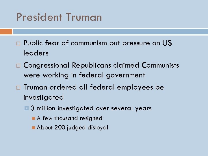 President Truman Public fear of communism put pressure on US leaders Congressional Republicans claimed
