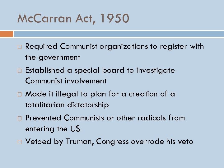 Mc. Carran Act, 1950 Required Communist organizations to register with the government Established a