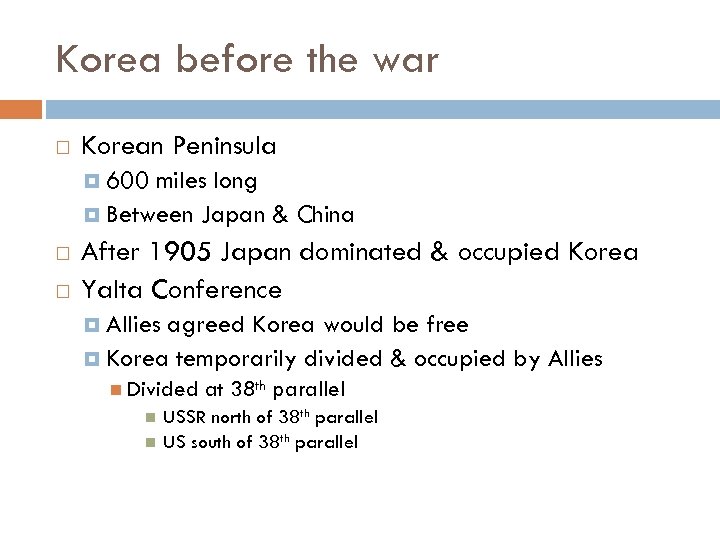 Korea before the war Korean Peninsula 600 miles long Between Japan & China After