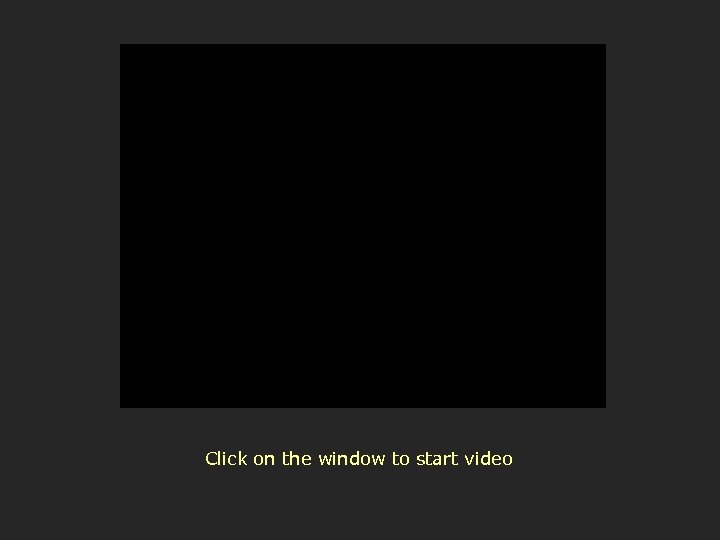 Click on the window to start video 