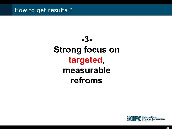 How to get results ? -3 Strong focus on targeted, measurable refroms 26 
