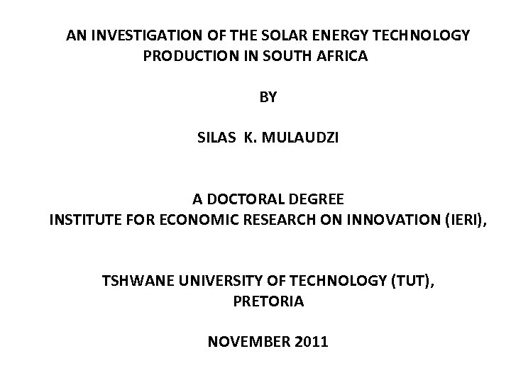 AN INVESTIGATION OF THE SOLAR ENERGY TECHNOLOGY PRODUCTION IN SOUTH AFRICA BY SILAS K.