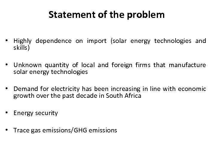 Statement of the problem • Highly dependence on import (solar energy technologies and skills)