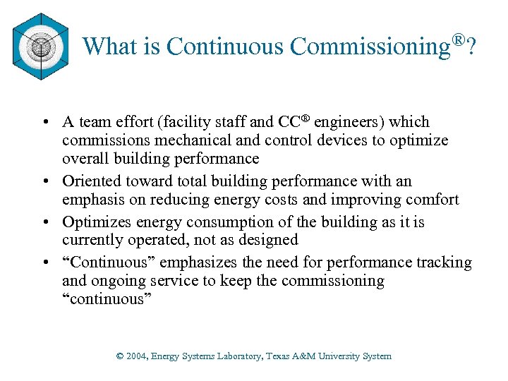 What is Continuous Commissioning®? • A team effort (facility staff and CC® engineers) which