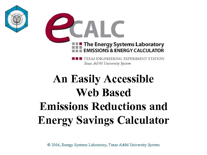 An Easily Accessible Web Based Emissions Reductions and Energy Savings Calculator © 2004, Energy