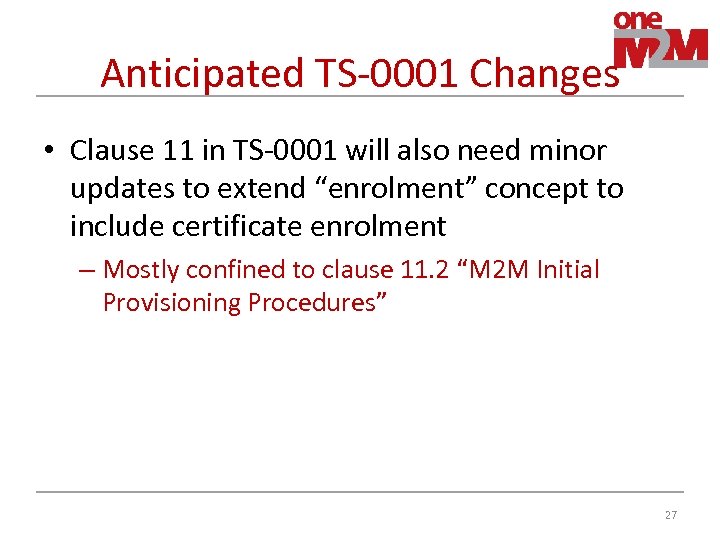 Anticipated TS-0001 Changes • Clause 11 in TS-0001 will also need minor updates to