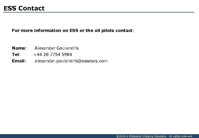 ESS Contact For more information on ESS or the oil pilots contact: Name: Tel: