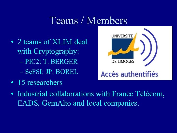 Teams / Members • 2 teams of XLIM deal with Cryptography: – PIC 2: