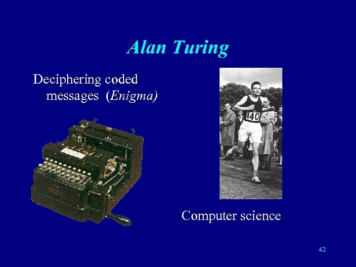 Alan Turing Deciphering coded messages (Enigma) Computer science 42 