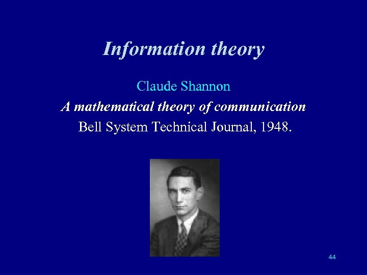 Information theory Claude Shannon A mathematical theory of communication Bell System Technical Journal, 1948.