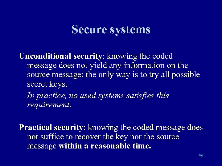 Secure systems Unconditional security: knowing the coded message does not yield any information on