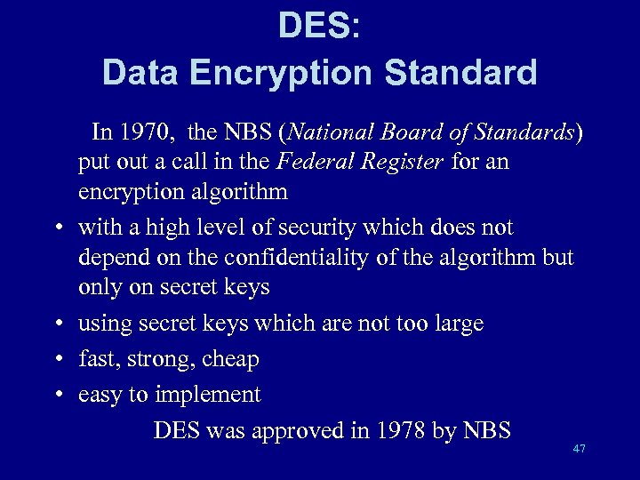 DES: Data Encryption Standard In 1970, the NBS (National Board of Standards) put out