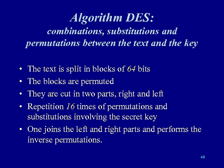 Algorithm DES: combinations, substitutions and permutations between the text and the key • •