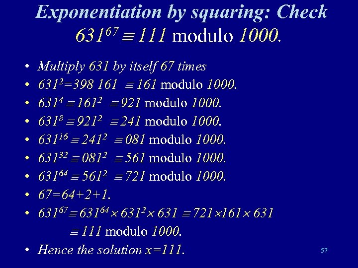 Exponentiation by squaring: Check 63167 111 modulo 1000. • • • Multiply 631 by