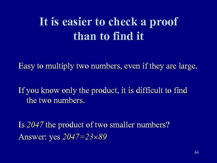 It is easier to check a proof than to find it Easy to multiply