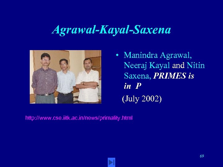 Agrawal-Kayal-Saxena • Manindra Agrawal, Neeraj Kayal and Nitin Saxena, PRIMES is in P (July