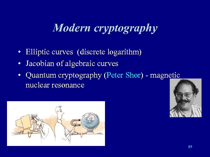 Modern cryptography • Elliptic curves (discrete logarithm) • Jacobian of algebraic curves • Quantum