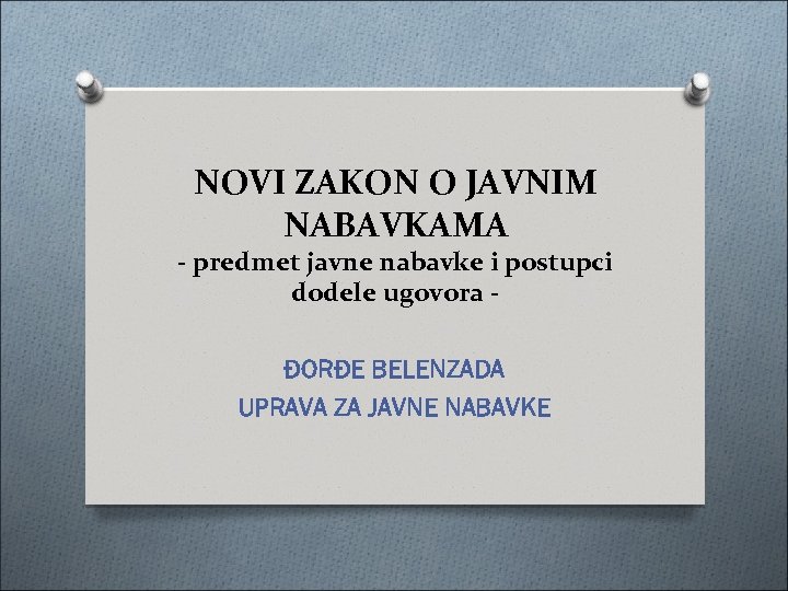 NOVI ZAKON O JAVNIM NABAVKAMA - predmet javne nabavke i postupci dodele ugovora ĐORĐE