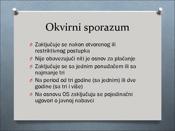 Okvirni sporazum O Zaključuje se nakon otvorenog ili O O restriktivnog postupka Nije obavezujući