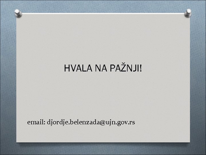 HVALA NA PAŽNJI! email: djordje. belenzada@ujn. gov. rs 