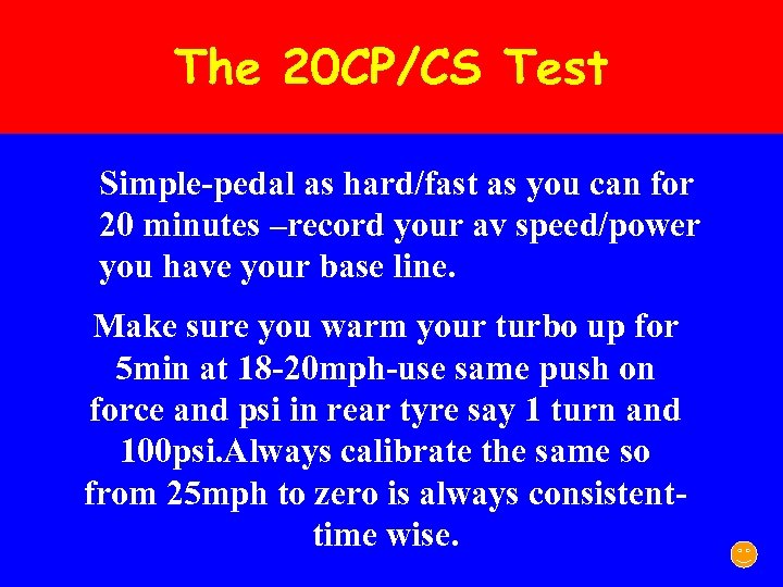 The 20 CP/CS Test Simple-pedal as hard/fast as you can for 20 minutes –record