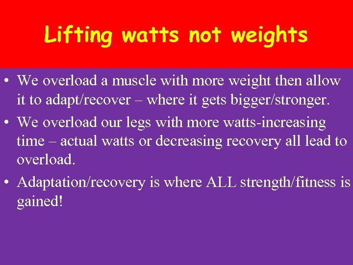 Lifting watts not weights • We overload a muscle with more weight then allow