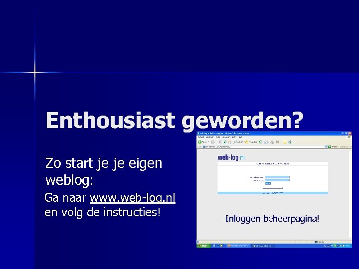 Enthousiast geworden? Zo start je je eigen weblog: Ga naar www. web-log. nl en