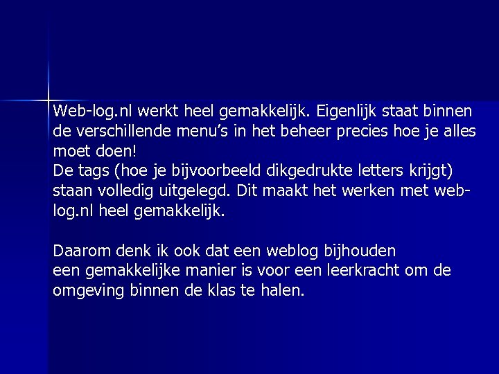Web-log. nl werkt heel gemakkelijk. Eigenlijk staat binnen de verschillende menu’s in het beheer