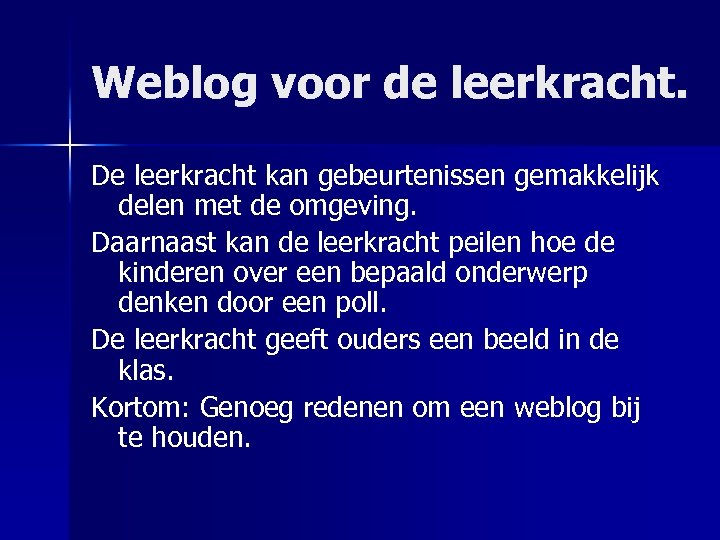 Weblog voor de leerkracht. De leerkracht kan gebeurtenissen gemakkelijk delen met de omgeving. Daarnaast