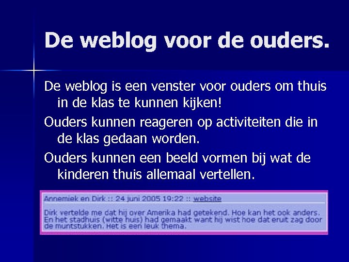De weblog voor de ouders. De weblog is een venster voor ouders om thuis