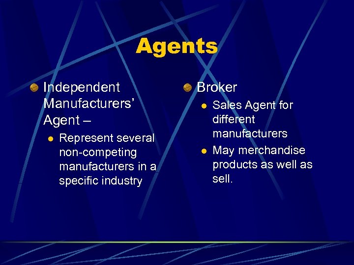 Agents Independent Manufacturers’ Agent – l Represent several non-competing manufacturers in a specific industry