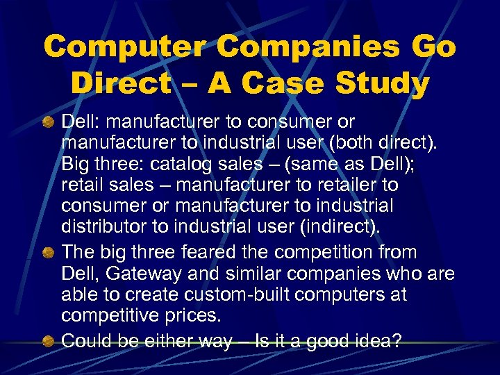 Computer Companies Go Direct – A Case Study Dell: manufacturer to consumer or manufacturer