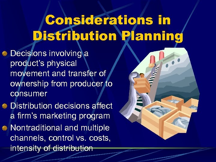 Considerations in Distribution Planning Decisions involving a product’s physical movement and transfer of ownership