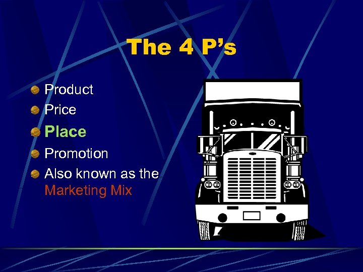 The 4 P’s Product Price Place Promotion Also known as the Marketing Mix 