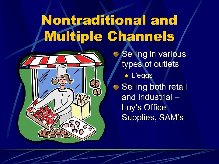 Nontraditional and Multiple Channels Selling in various types of outlets l L’eggs Selling both