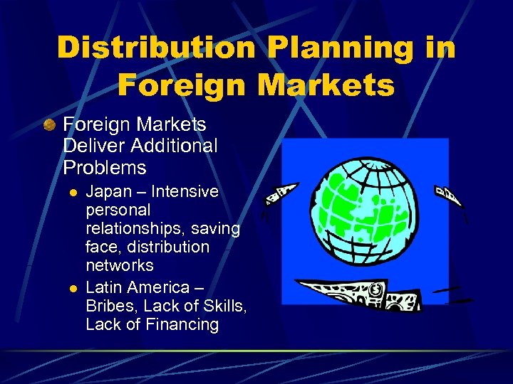 Distribution Planning in Foreign Markets Deliver Additional Problems l l Japan – Intensive personal