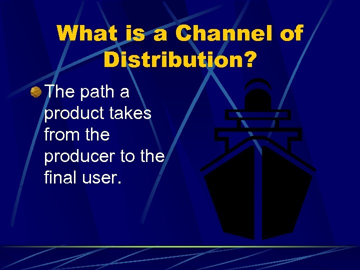 What is a Channel of Distribution? The path a product takes from the producer