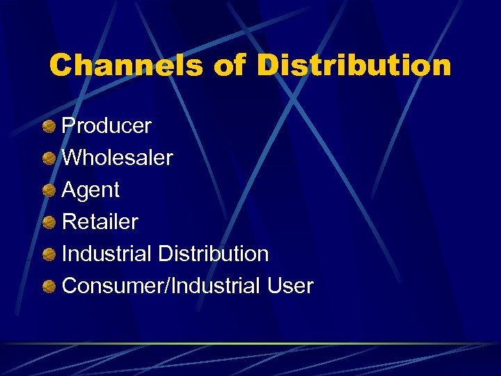 Channels of Distribution Producer Wholesaler Agent Retailer Industrial Distribution Consumer/Industrial User 