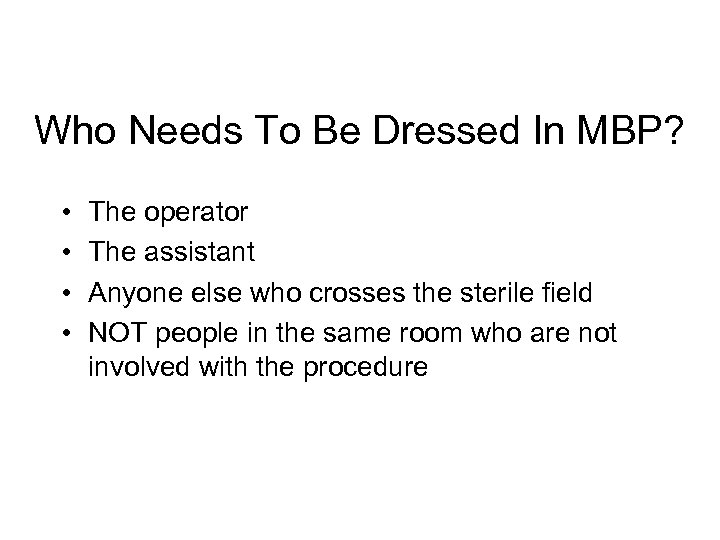 Who Needs To Be Dressed In MBP? • • The operator The assistant Anyone