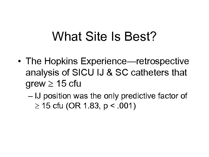 What Site Is Best? • The Hopkins Experience—retrospective analysis of SICU IJ & SC