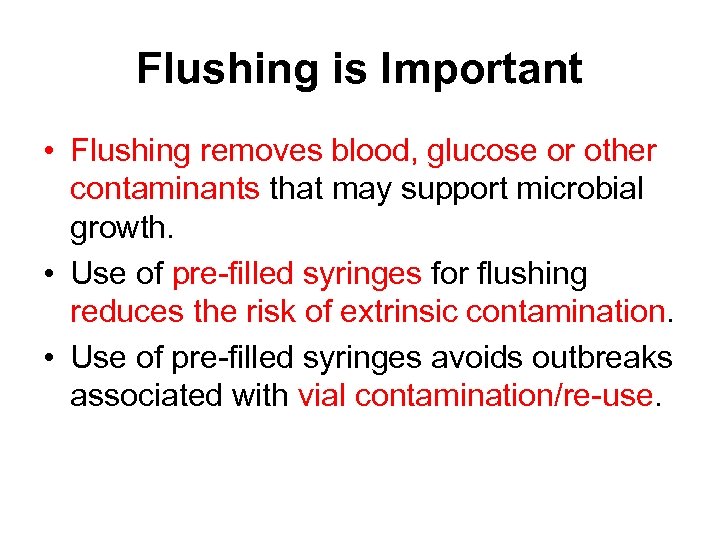 Flushing is Important • Flushing removes blood, glucose or other contaminants that may support