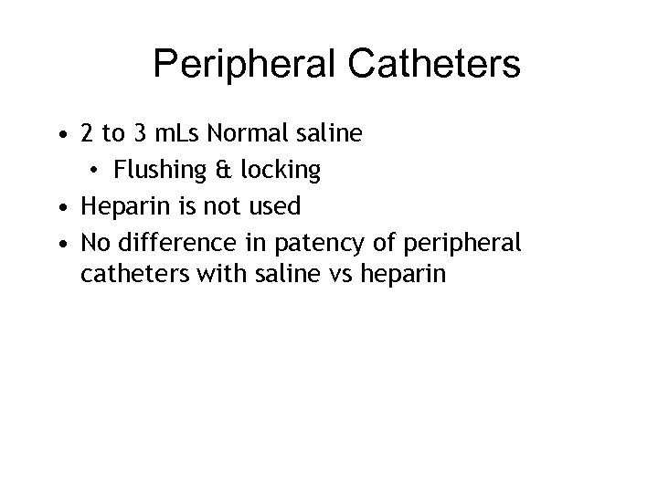 Peripheral Catheters • 2 to 3 m. Ls Normal saline • Flushing & locking